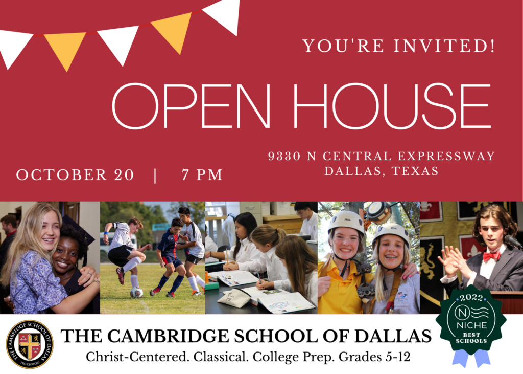 You're Invited! Join our OPEN HOUSE 7pm October 20th at 9330 N Central Expressway Dallas, Texas. 
The Cambridge School of Dallas
Christ-Centered. Classical. College Prep. Grades 5-12.
2022 Niche Best Schools.