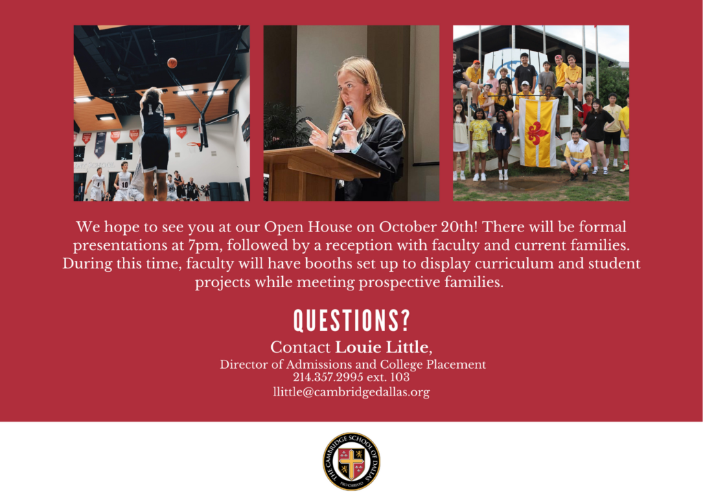 Questions?
Contact Louie Little, 
Director of Admissions & College Placement, llittle@cambridgedallas.org, 214.357.2995 ext. 103